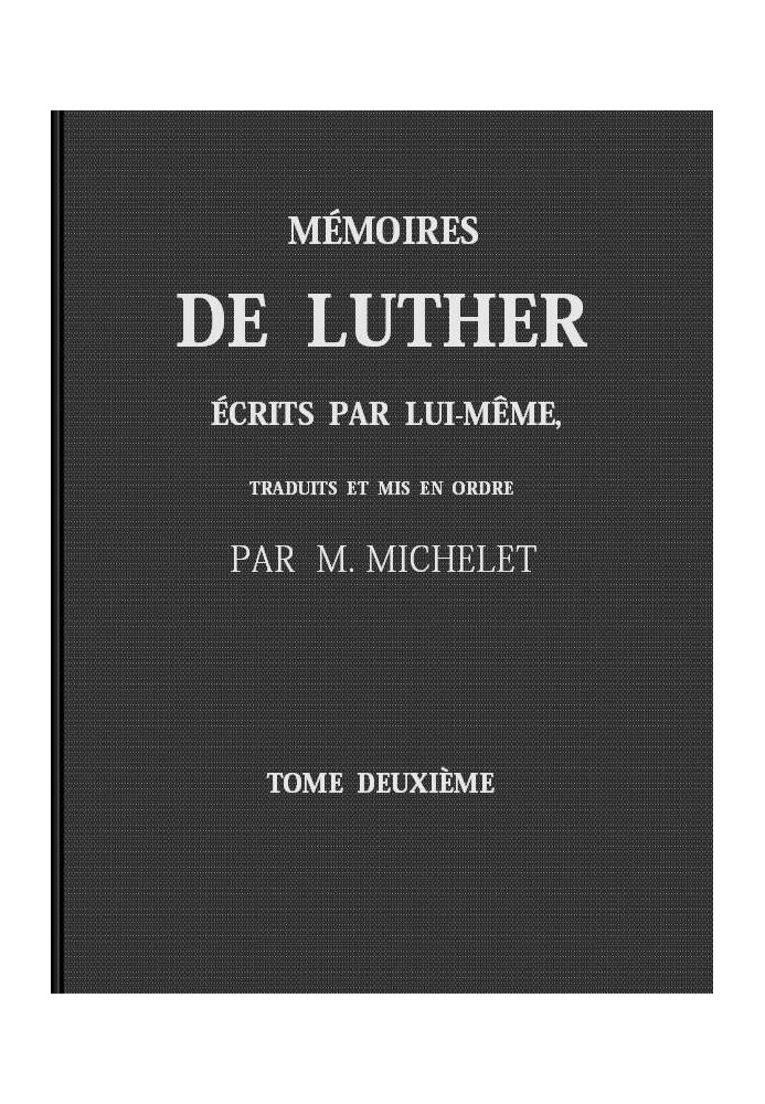 Luther's Self-Written Memoirs, Volume II