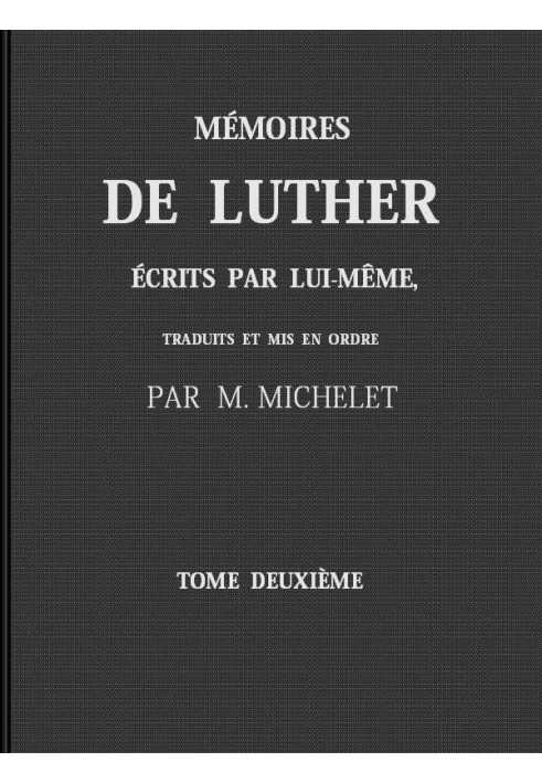 Luther's Self-Written Memoirs, Volume II