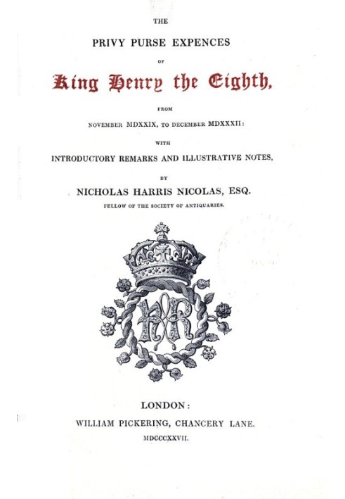 The Privy Purse Expenses of King Henry VIII from November MDXXIX, to December MDXXXII