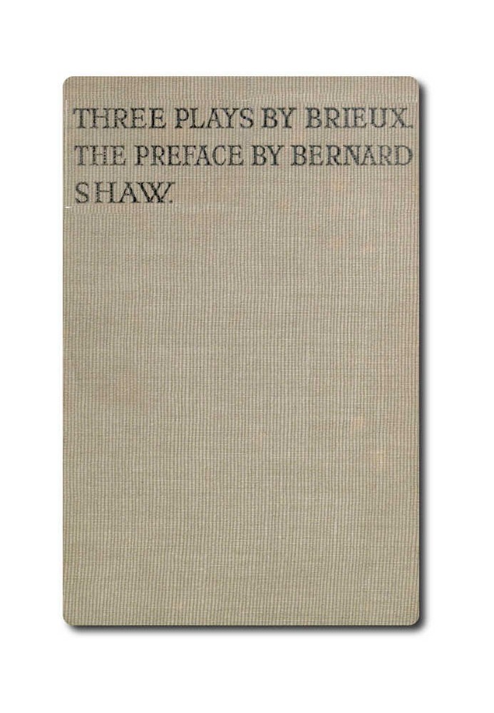 Three Plays by Brieux With a Preface by Bernard Shaw