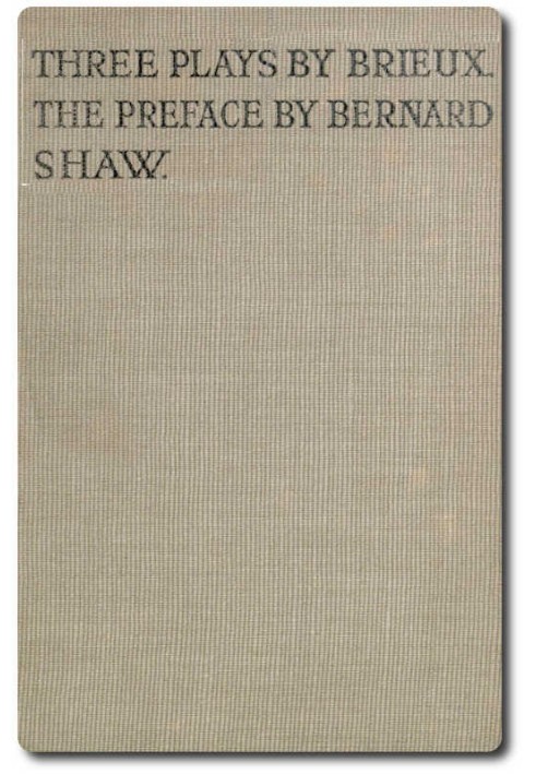 Three Plays by Brieux With a Preface by Bernard Shaw