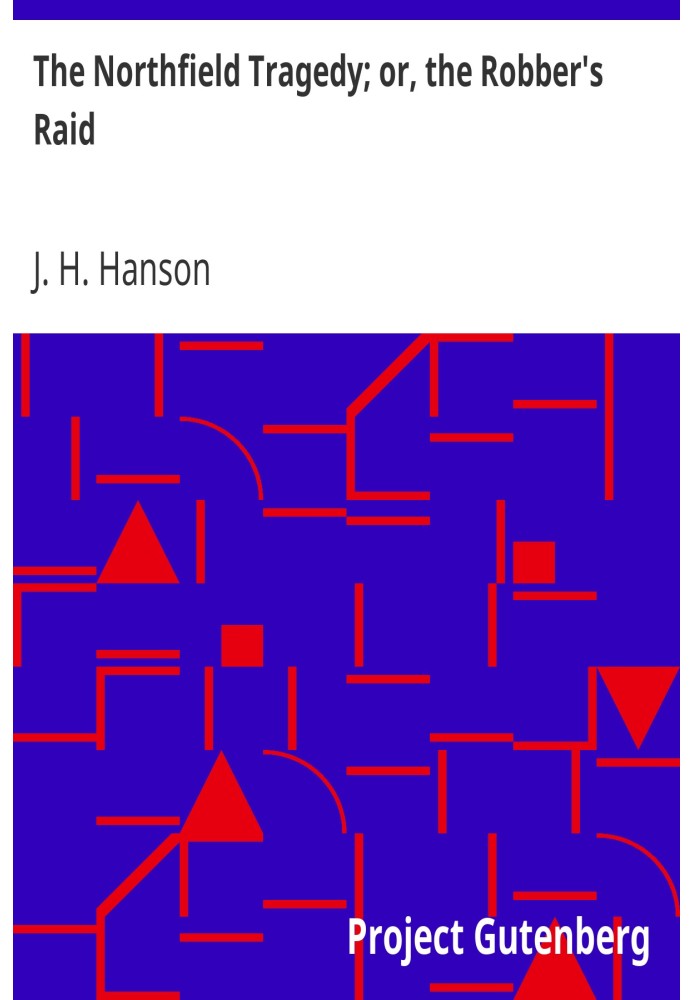The Northfield Tragedy; or, the Robber's Raid A Thrilling Narrative; A history of the remarkable attempt to rob the bank at Nort