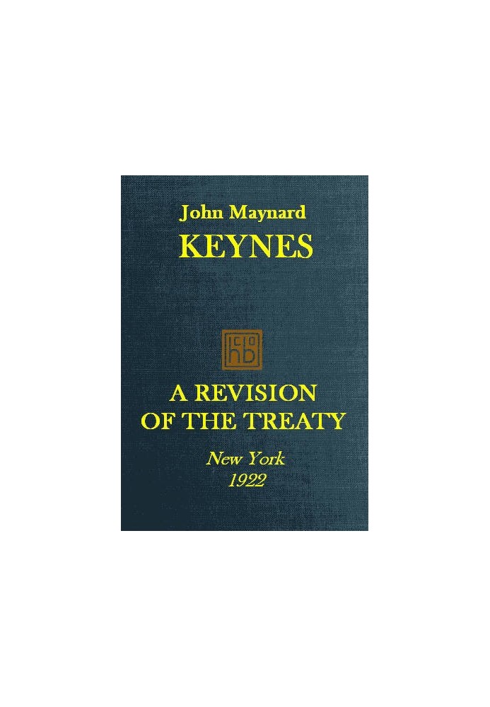 A Revision of the Treaty Being a Sequel to The Economic Consequence of the Peace