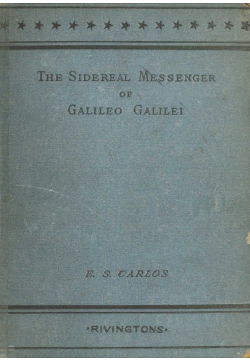 The Sidereal Messenger of Galileo Galilei and a Part of the Preface to Kepler's Dioptrics Containing the Original Account of Gal