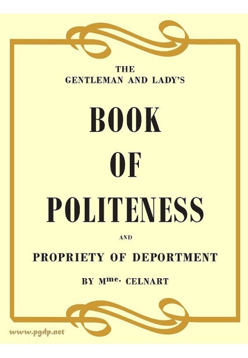 The Gentleman and Lady's Book of Politeness and Propriety of Deportment, Dedicated to the Youth of Both Sexes