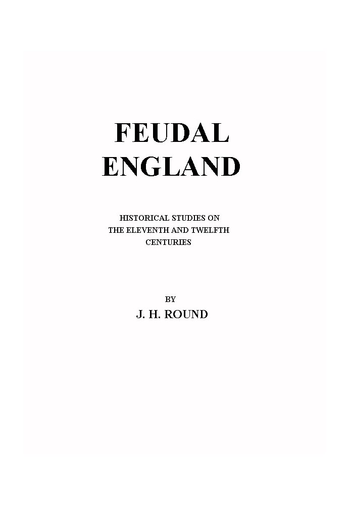 Feudal England: Historical Studies on the Eleventh and Twelfth Centuries