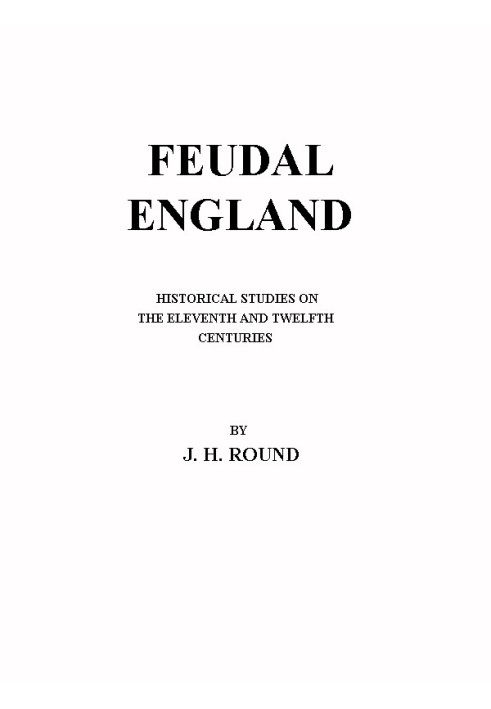 Feudal England: Historical Studies on the Eleventh and Twelfth Centuries