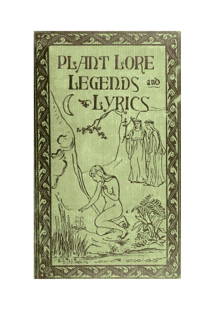 Plant Lore, Legends, and Lyrics Embracing the Myths, Traditions, Superstitions, and Folk-Lore of the Plant Kingdom