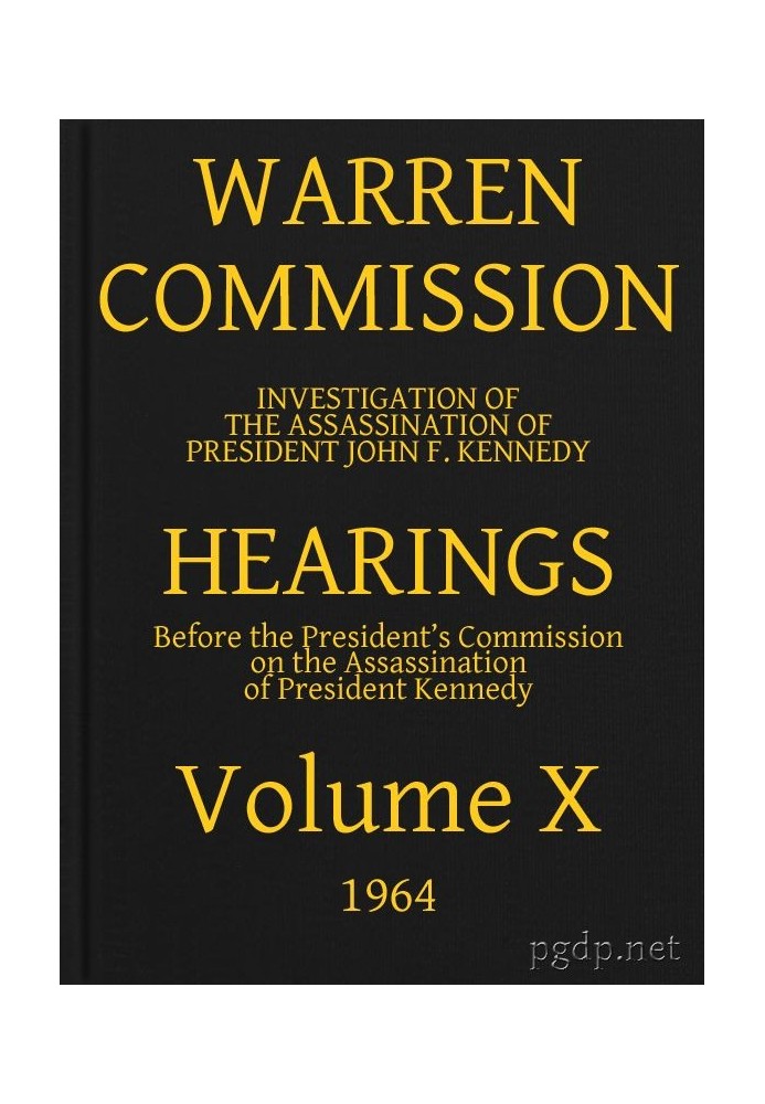 Warren Commission (10 of 26): Hearings Vol. X (of 15)