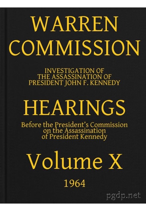 Warren Commission (10 of 26): Hearings Vol. X (of 15)