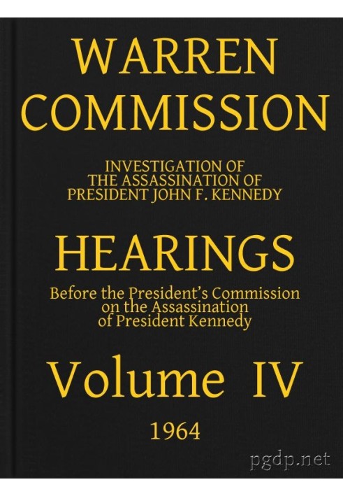 Warren Commission (04 of 26): Hearings Vol. IV (of 15)