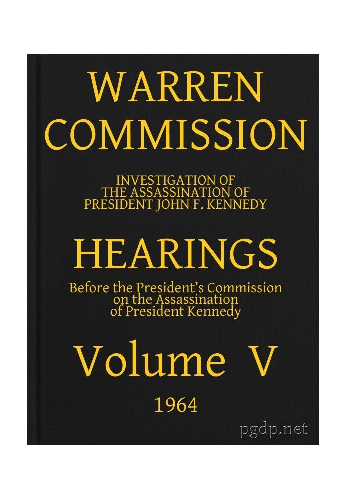 Warren Commission (05 of 26): Hearings Vol. V (of 15)