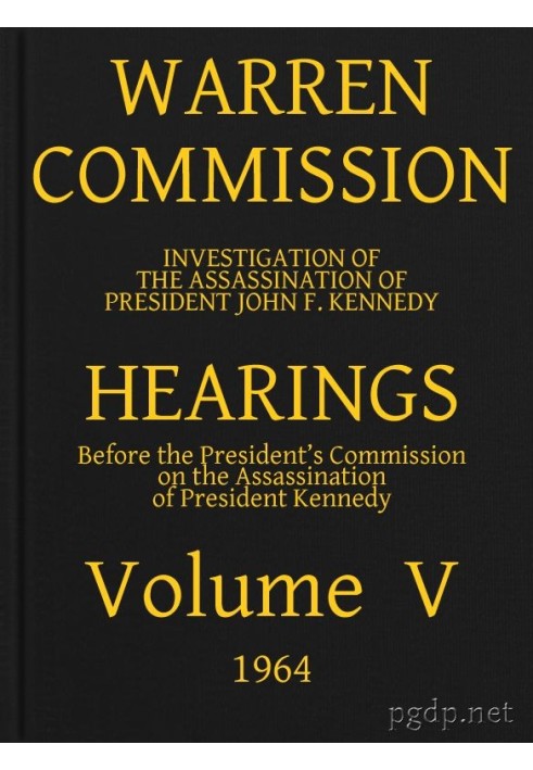 Warren Commission (05 of 26): Hearings Vol. V (of 15)