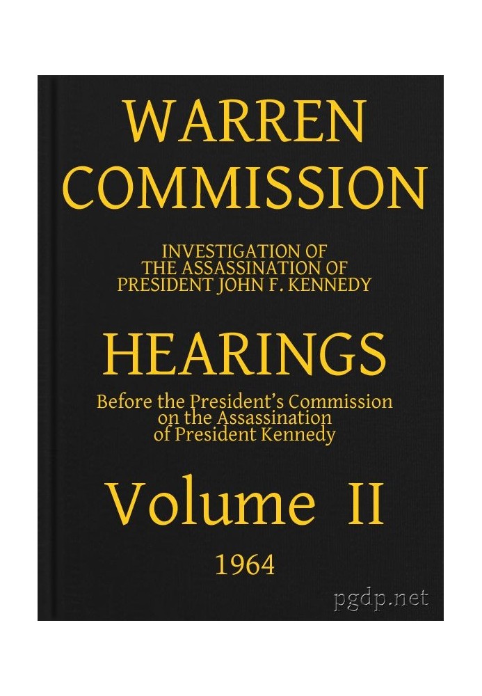 Warren Commission (02 of 26): Hearings Vol. II (of 15)