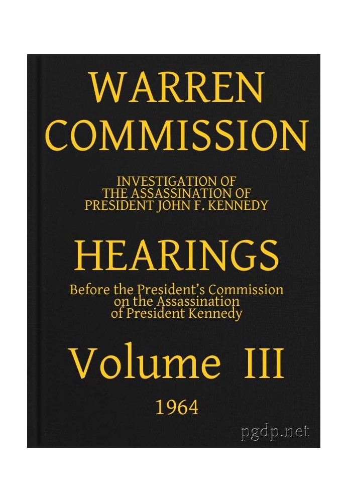 Warren Commission (03 of 26): Hearings Vol. III (of 15)