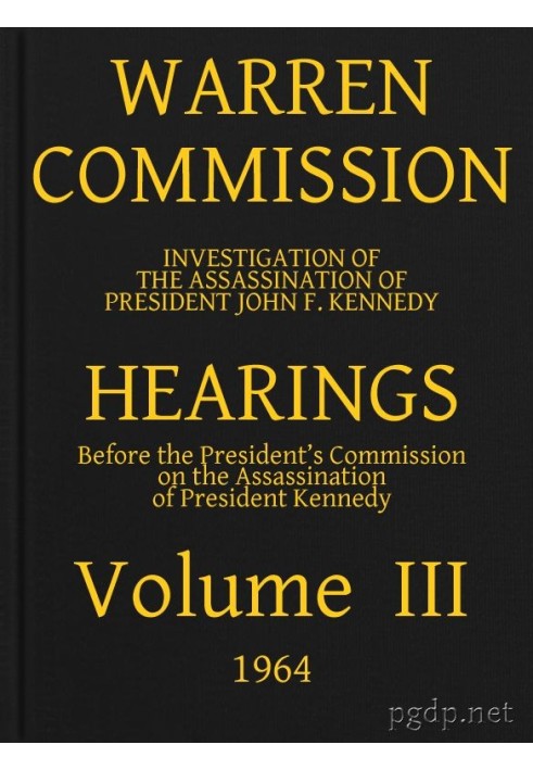 Warren Commission (03 of 26): Hearings Vol. III (of 15)