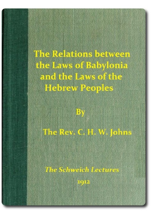 The Relations between the Laws of Babylonia and the Laws of the Hebrew Peoples The Schweich Lectures