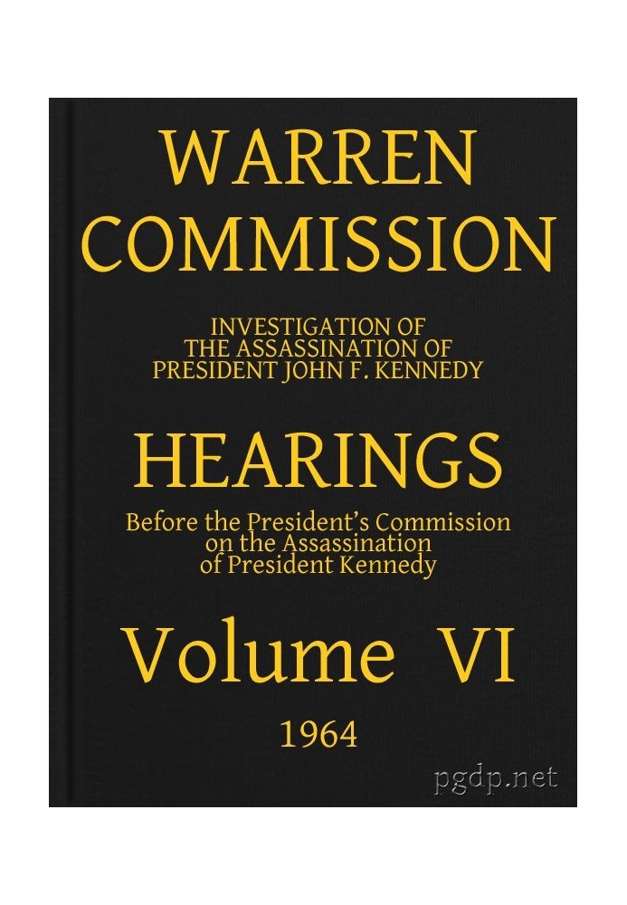 Warren Commission (06 of 26): Hearings Vol. VI (of 15)