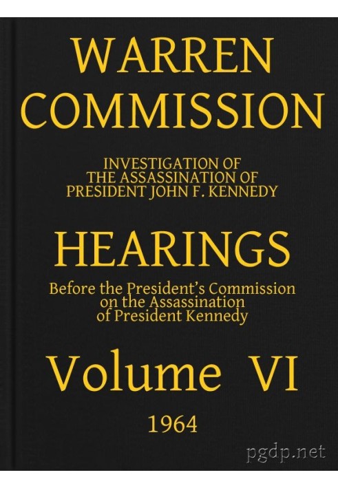 Warren Commission (06 of 26): Hearings Vol. VI (of 15)