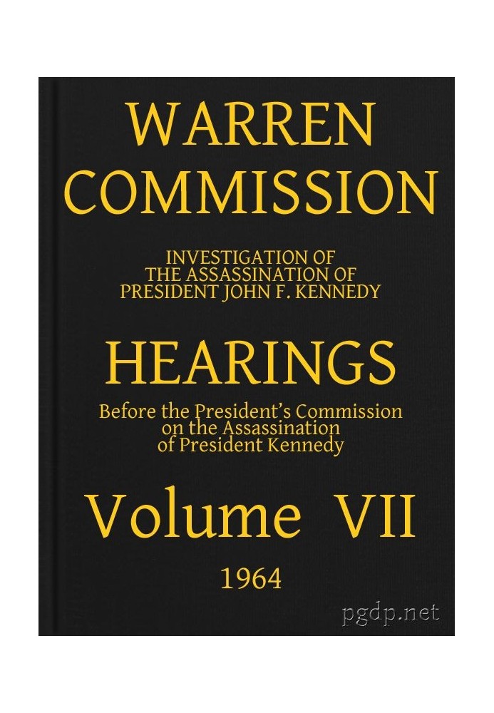 Warren Commission (07 of 26): Hearings Vol. VII (of 15)