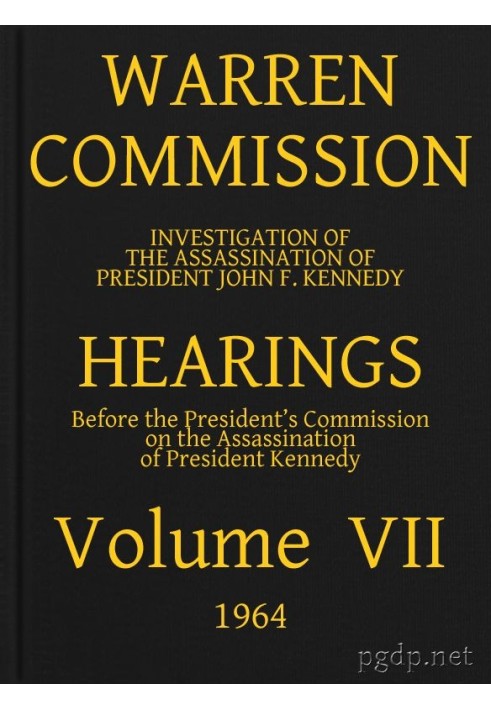 Warren Commission (07 of 26): Hearings Vol. VII (of 15)