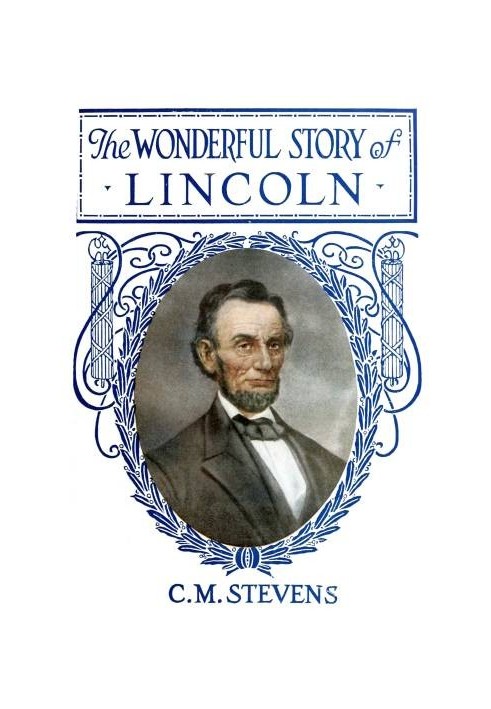 The Wonderful Story of Lincoln And the Meaning of His Life for the Youth and Patriotism of America