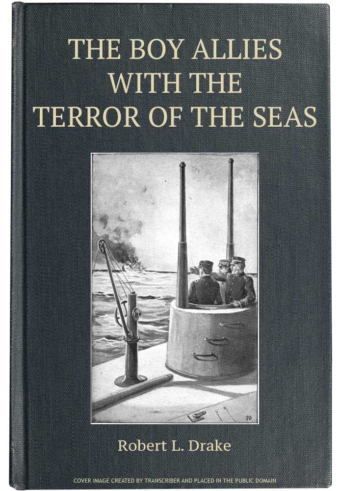 The Boy Allies with the Terror of the Seas; Or, The Last Shot of Submarine D-16