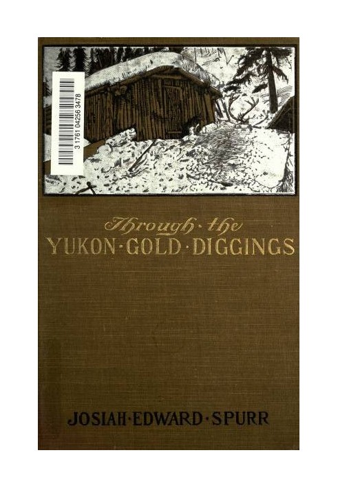 Through the Yukon Gold Diggings: A Narrative of Personal Travel