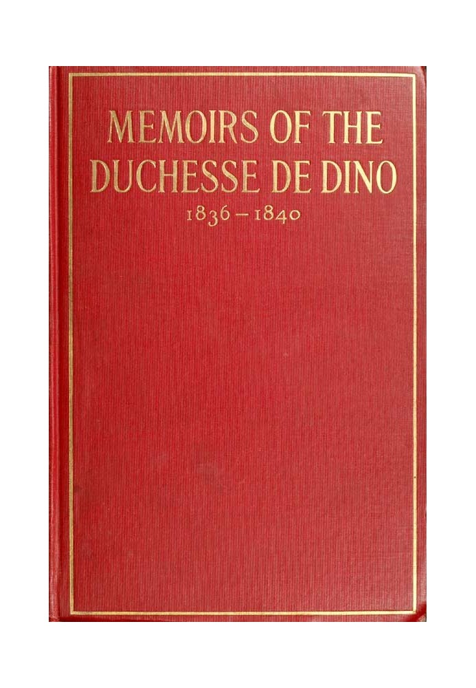 Memoirs of the Duchesse de Dino (Afterwards Duchesse de Talleyrand et de Sagan), 1836-1840