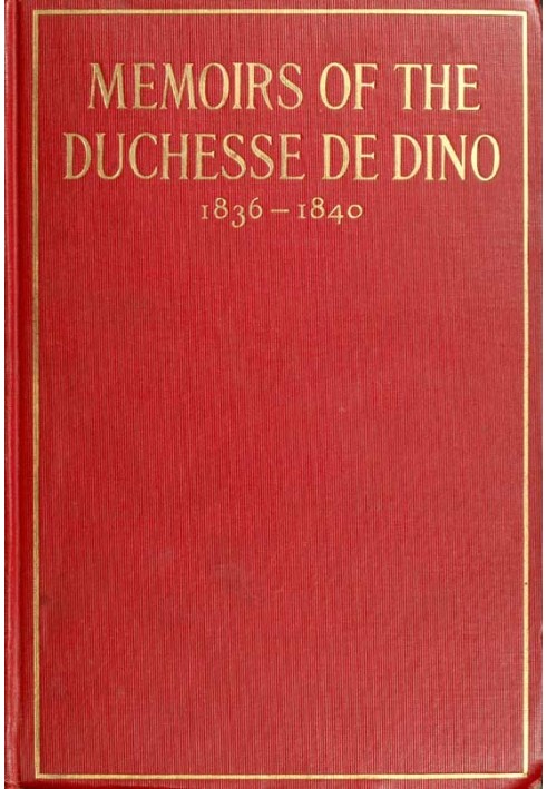 Memoirs of the Duchesse de Dino (Afterwards Duchesse de Talleyrand et de Sagan), 1836-1840