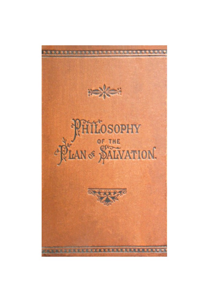 Philosophy of the Plan of Salvation: A Book for the Times