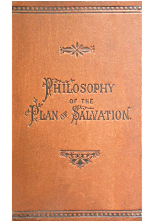 Philosophy of the Plan of Salvation: A Book for the Times