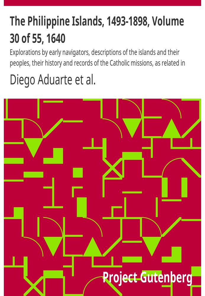 The Philippine Islands, 1493-1898, Volume 30 of 55, 1640 Explorations by early navigators, descriptions of the islands and their