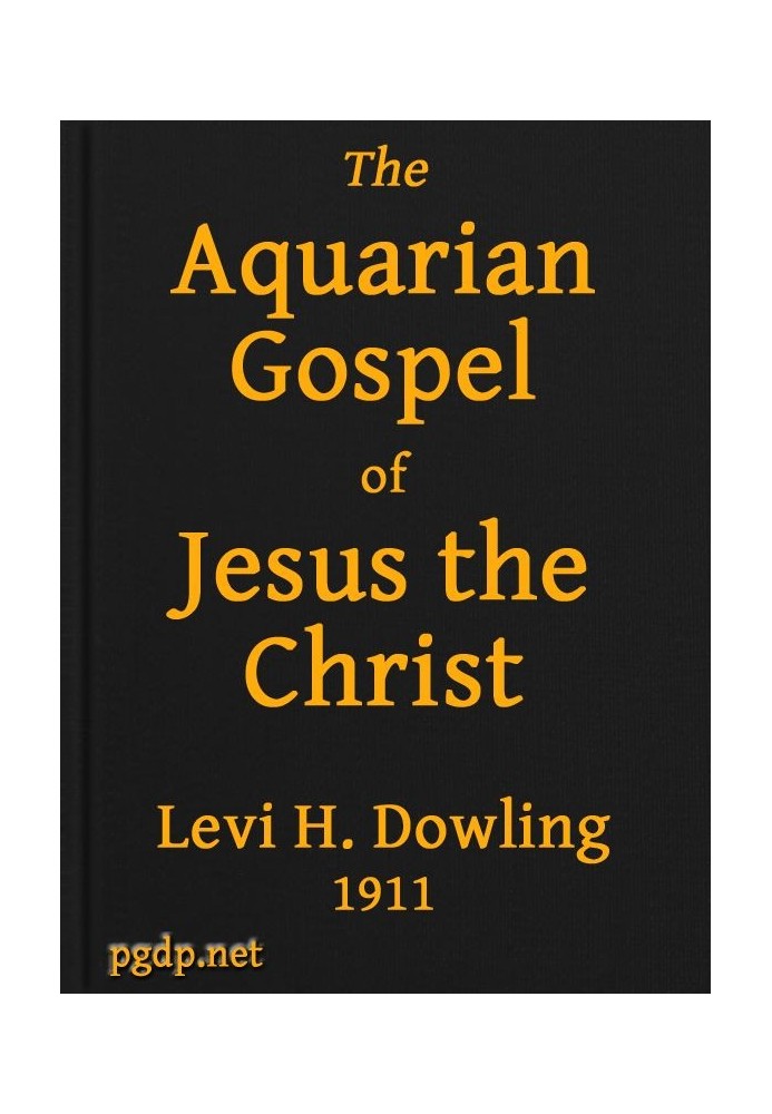 The Aquarian Gospel of Jesus the Christ The Philosophic and Practical Basis of the Religion of the Aquarian Age of the World and