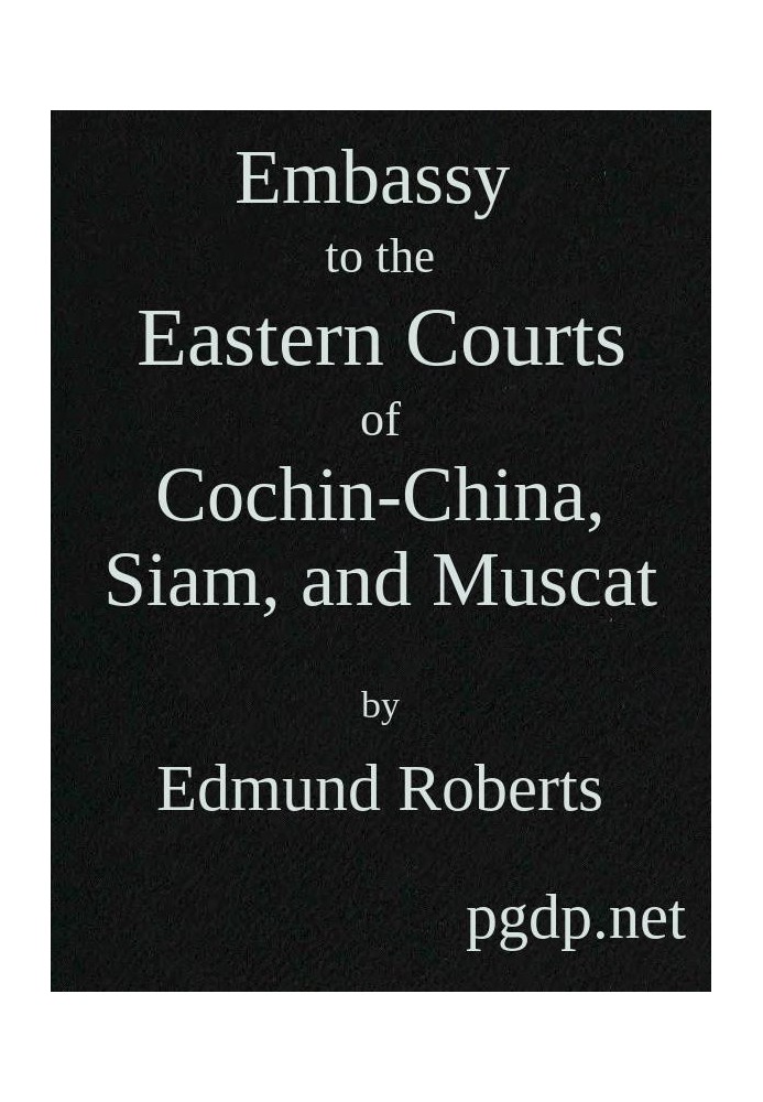 Embassy to the Eastern Courts of Cochin-China, Siam, and Muscat In the U. S. Sloop-of-war Peacock, David Geisinger, Commander, D