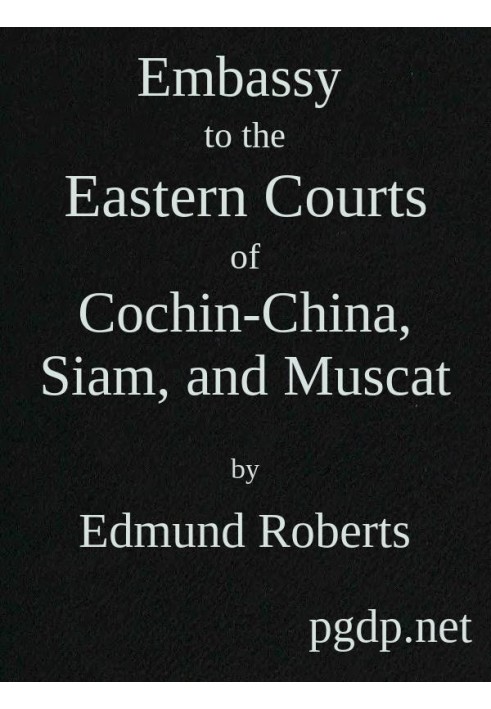 Embassy to the Eastern Courts of Cochin-China, Siam, and Muscat In the U. S. Sloop-of-war Peacock, David Geisinger, Commander, D