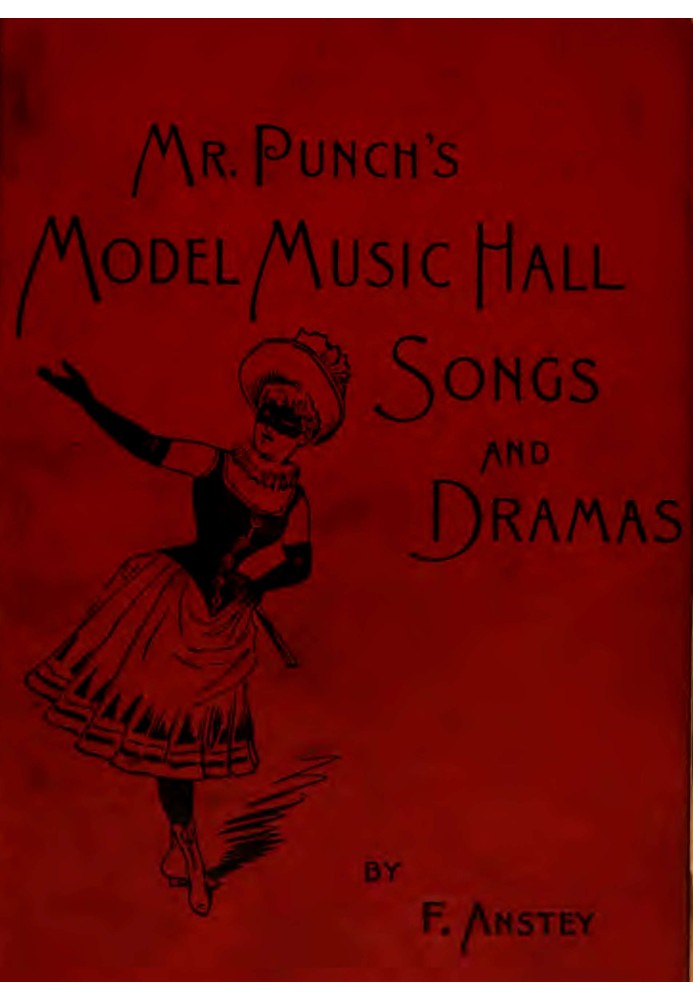 Mr Punch's Model Music Hall Songs and Dramas Collected, Improved and Re-arranged from Punch