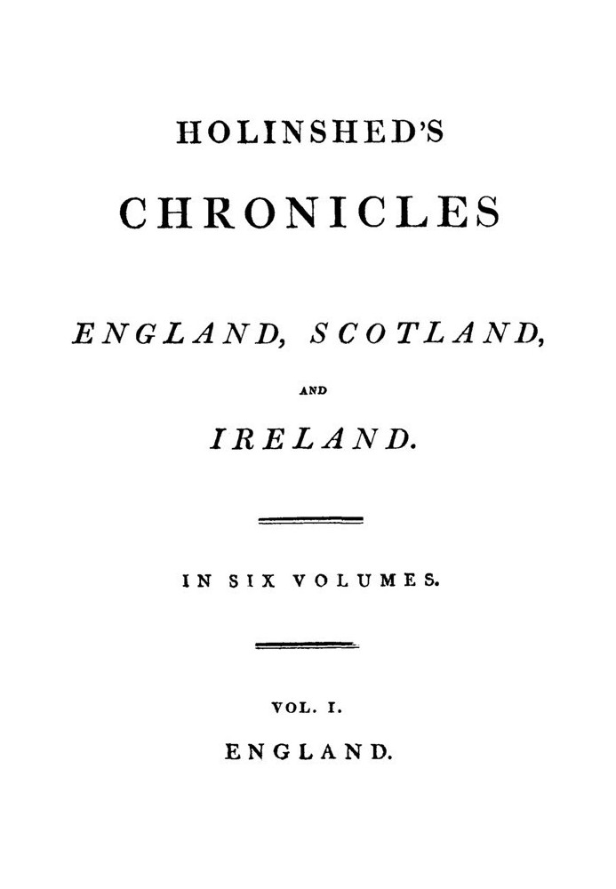 Holinshed Chronicles: England, Scotland, and Ireland. Volume 1, Complete