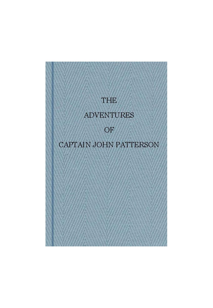 The Adventures of Captain John Patterson With Notices of the Officers, &c. of the 50th, or Queen's Own Regiment from 1807 to 182