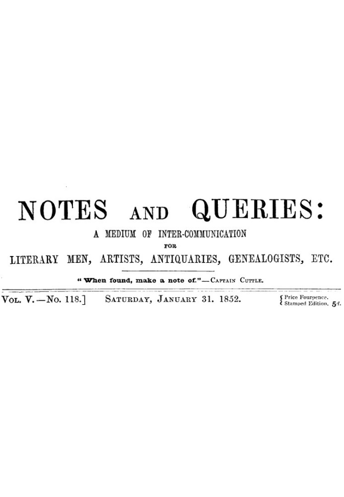 Notes and Queries, Vol. V, Number 118, January 31, 1852 A Medium of Inter-communication for Literary Men, Artists, Antiquaries, 