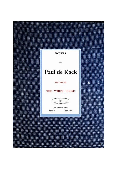 The White House (Novels of Paul de Kock Volume XII)