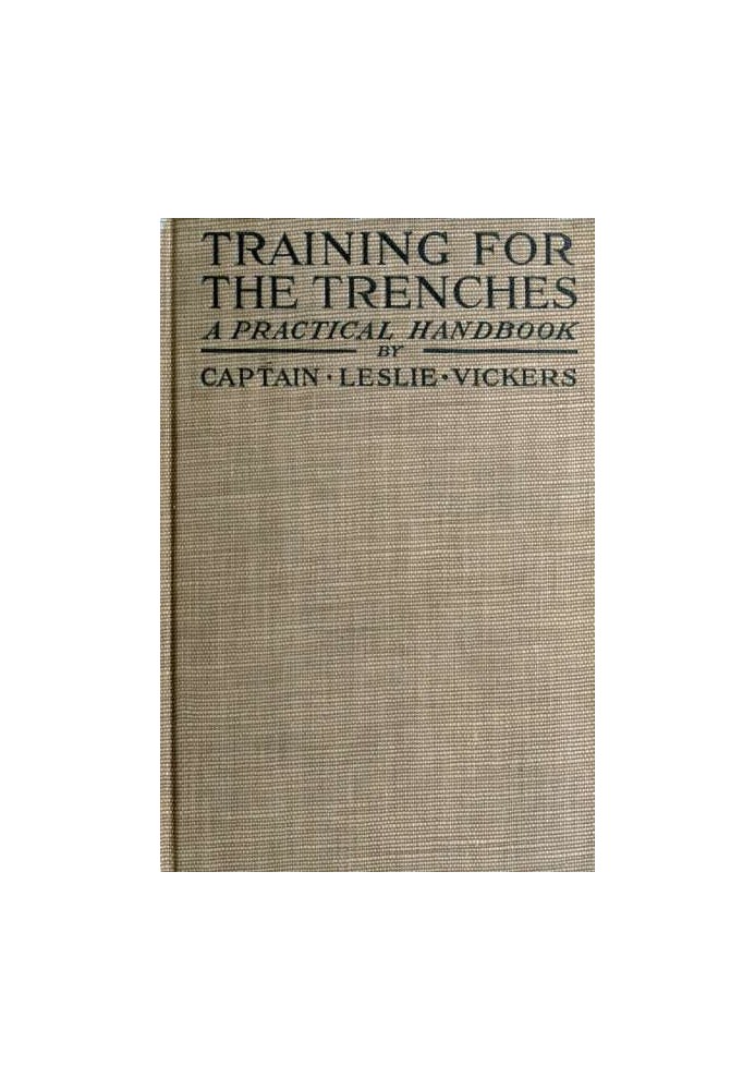 Training for the Trenches A Practical Handbook Based upon Personal Experience During the First Two Years of the War in France