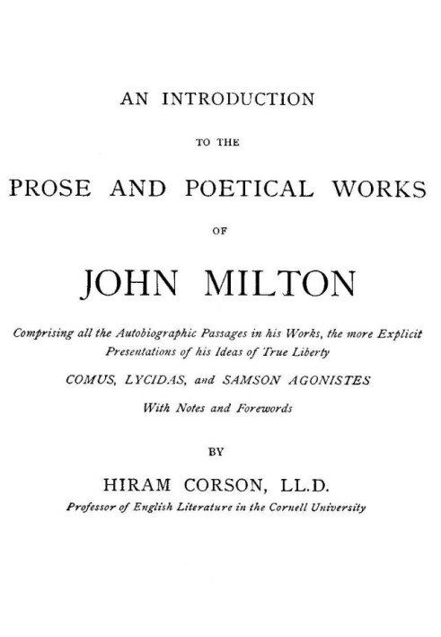 An Introduction to the Prose and Poetical Works of John Milton Comprising All the Autobiographic Passages in His Works, the More