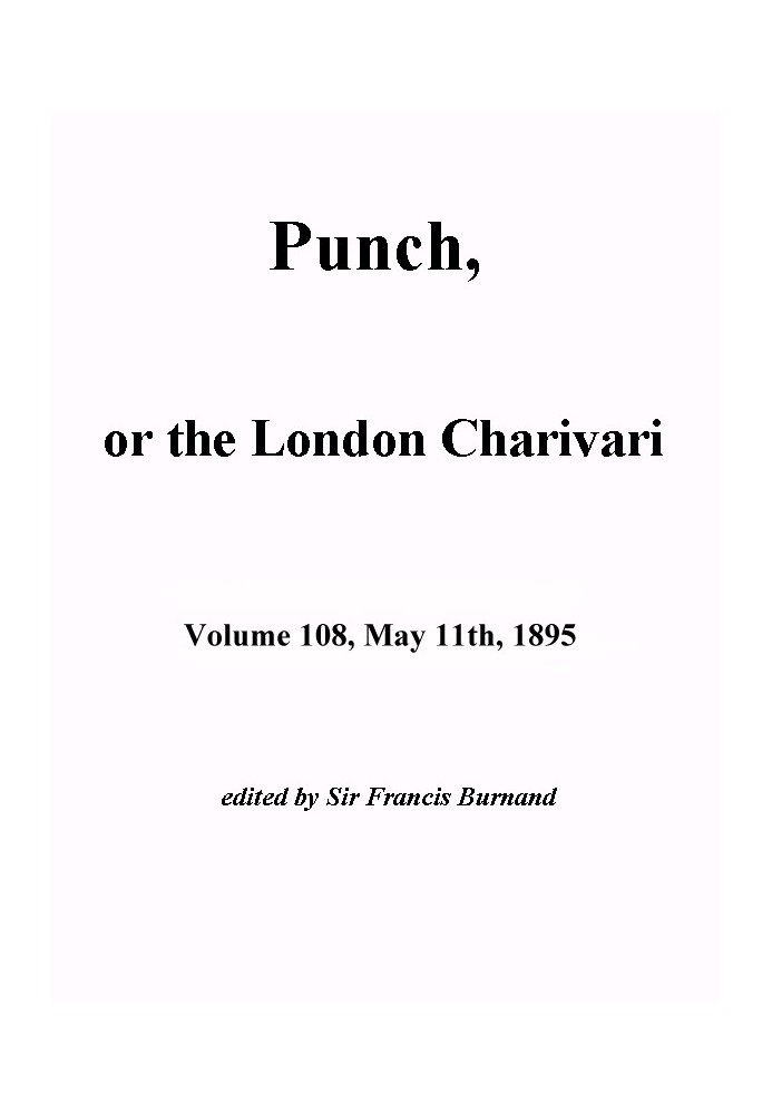 Punch, or the London Charivari, Vol. 108, May 11th, 1895