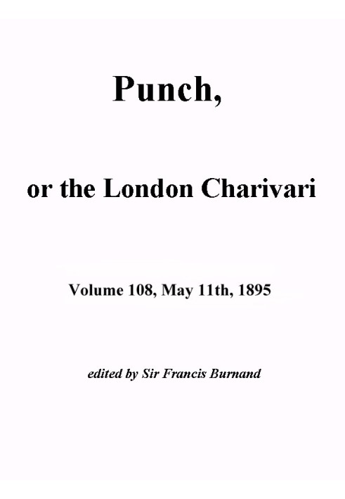 Пунш, или Лондонский Чаривари, Vol. 108, 11 мая 1895 г.