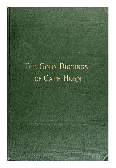 The Gold Diggings of Cape Horn: A Study of Life in Tierra del Fuego and Patagonia