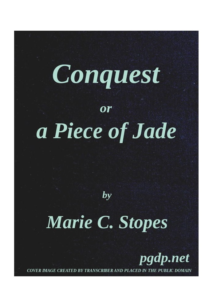 Conquest; Or, A Piece of Jade; a New Play in Three Acts