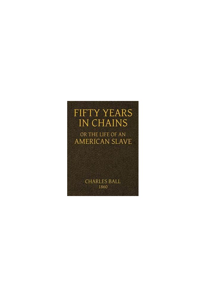 Fifty Years in Chains; or, the Life of an American Slave