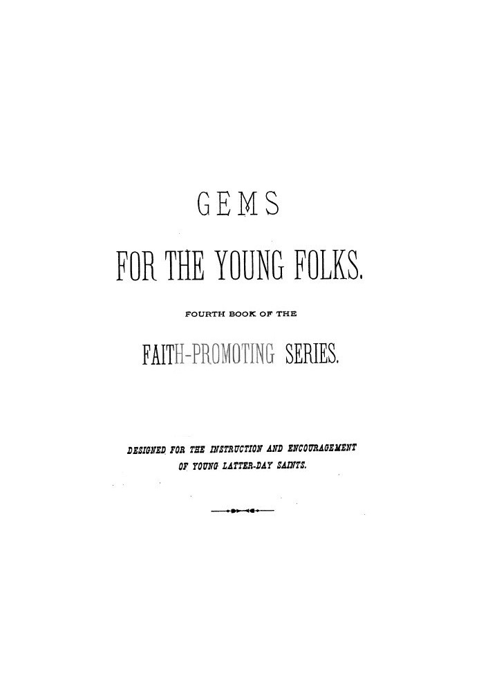 Gems for the Young Folks Fourth Book of the Faith-Promoting Series. Designed for the Instruction and Encouragement of Young Latt