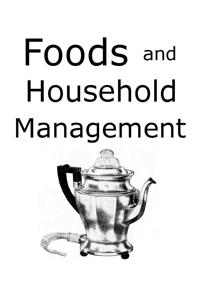 Foods and Household Management: A Textbook of the Household Arts